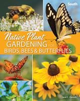   Native Plant Gardening for Birds, Bees & Butterflies: South