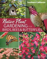   Native Plant Gardening for Birds, Bees & Butterflies: Southern California