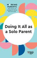   Doing It All as a Solo Parent (HBR Working Parents Series)