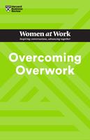  Overcoming Overwork (HBR Women at Work Series)