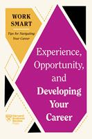   Experience, Opportunity, and Developing Your Career (HBR Work Smart Series)
