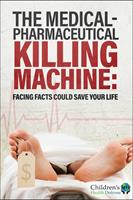   The Medical-Pharmaceutical Killing Machine