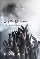 La Mia Ossessione - Secondo Volume