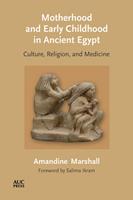   Motherhood and Early Childhood in Ancient Egypt
