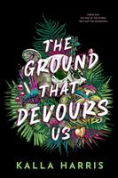   The Ground That Devours Us