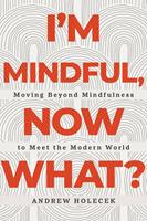   I'm Mindful, Now What?