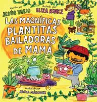 Las Magníficas Plantitas Bailadoras de Mamá (Mamá's Magnificent Dancing Plantitas)