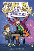 Future Me Saves the World (and Ruins My Life)