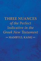 Three Nuances of the Perfect Indicative in the Greek New Testament