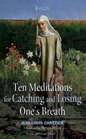   Ten Meditations for Catching and Losing One’s Breath