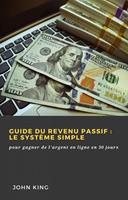 Guide du revenu passif : le système simple