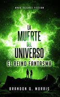 La Muerte del Universo: El Reino Fantasma