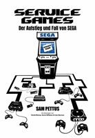   Service Games: Der Aufstieg und Fall von SEGA