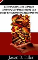   Essstörungen: Eine Einfache Anleitung Zur Überwindung Von Binge-Eating (Heisshungeranfällen)