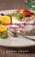   Ten of the Most Delicious Desserts VI