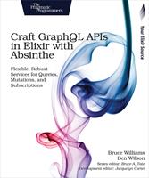   Craft GraphQL APIs in Elixir with Absinthe