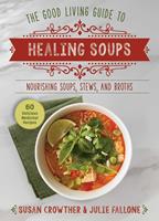   Good Living Guide to Healing Soups