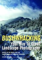   Bushwhacking Your Way to Great Landscape Photography
