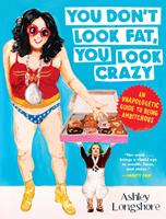   You Don't Look Fat, You Look Crazy