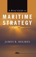   A Brief Guide to Maritime Strategy
