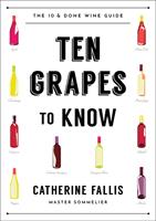  Ten Grapes to Know: The Ten and Done Wine Guide