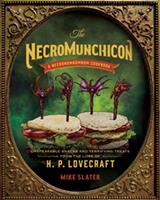   The Necromunchicon: Unspeakable Snacks & Terrifying Treats from the Lore of H. P. Lovecraft