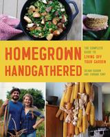   Homegrown Handgathered: The Complete Guide to Living Off Your Garden