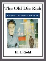   The Old Die Rich