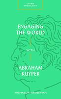   Engaging the World with Abraham Kuyper