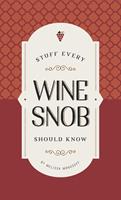   Stuff Every Wine Snob Should Know