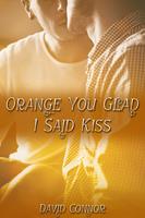   Orange You Glad I Said Kiss