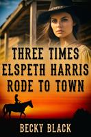   Three Times Elspeth Harris Rode to Town