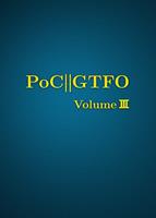   PoC or GTFO, Volume 3