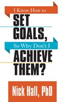   I Know How to Set Goals so Why Don't I Achieve Them?