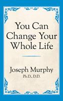   You Can Change Your Whole Life