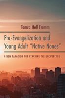   Pre-Evangelization and Young Adult &ldquo;Native Nones&rdquo;