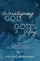   Worshiping God, God&rsquo;s Way