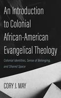   An Introduction to Colonial African-American Evangelical Theology