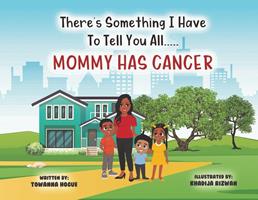   There's Something I Have To Tell You All...Mommy Has Cancer