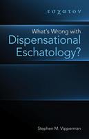 What's Wrong with Dispensational Eschatology?