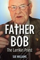   Father Bob: The Larrikin Priest