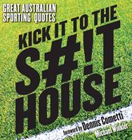   Kick it to the Shithouse