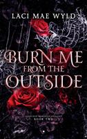   Burn Me From The Outside