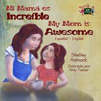   Mi mam&aacute; es incredible- My Mom is Awesome (Spanish English Bilingual)