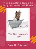   The Complete Guide to Dog Grooming at Home