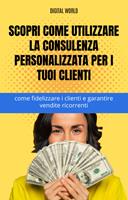 Scopri come utilizzare la consulenza personalizzata per i tuoi clienti - come fidelizzare i clienti e garantire vendite ricorrenti