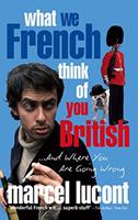   What We French Think of You British