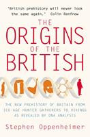 The Origins of the British: The New Prehistory of Britain