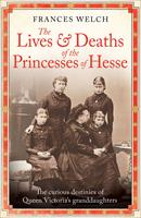   The Lives and Deaths of the Princesses of Hesse