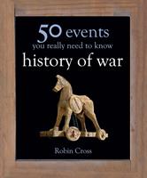   50 Events You Really Need to Know: History of War